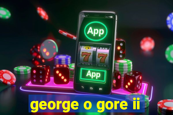 george o gore ii